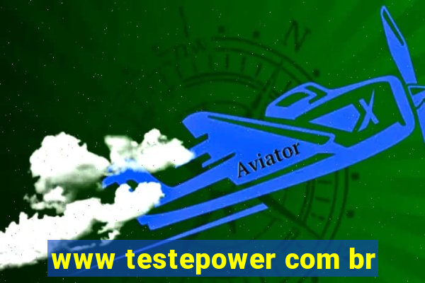 www testepower com br