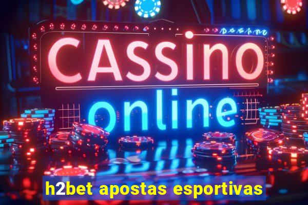 h2bet apostas esportivas