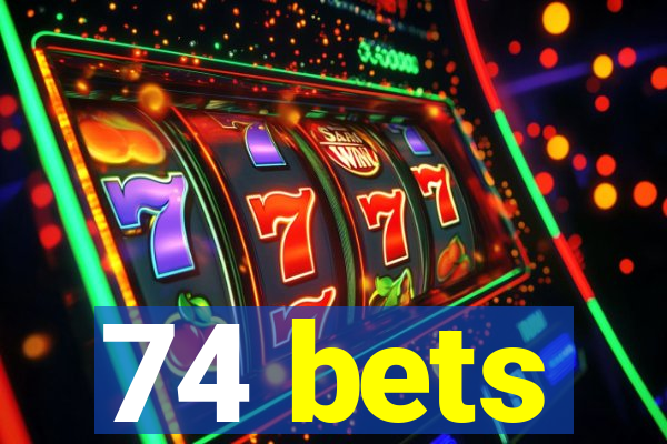 74 bets