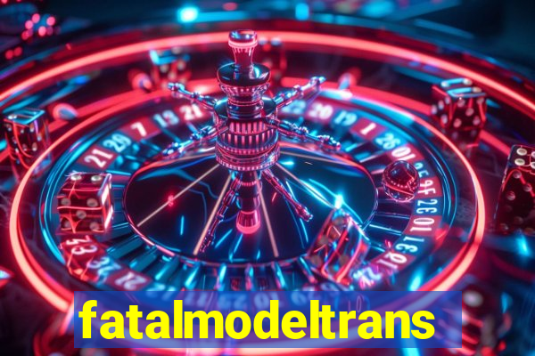 fatalmodeltransex